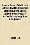 Musical Groups Established in 1946: Royal Philharmonic Orchestra, Royal Opera, London, the Chordettes, Nashville Symphony, Fine Arts Quartet