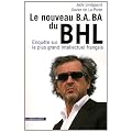 Le nouveau B.A.-BA du BHL : Enqu�te sur le plus grand intellectuel fran�ais