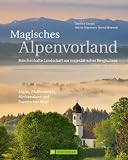 Produkt-Bild: Magisches Alpenvorland: M&auml;rchenhafte Landschaft vor majest&auml;tischer BergkulisseAllg&auml;u, Pfaffenwinkel, Fu..nfseenland und Bayerisches Meer