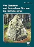 Von Menhiren und besonderen Steinen im Fichtelgebirge - Rudolf Zemek