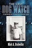 The Last Dog Watch: A memoir of a wilful young lad