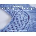 Knitting on the Edge: Ribs*Ruffles*Lace*Fringes*Flora*Points & Picots - The Essential Collection of 350 Decorative Borders
