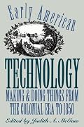 Early American Technology: Making and Doing Things From the Colonial Era to 1850 (Institute of Early American History and Culture)
