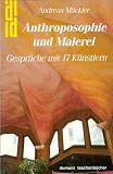 Produkt-Bild: Anthroposophie und Malerei. Gespr&auml;che mit 17 K&uuml;nstlern.