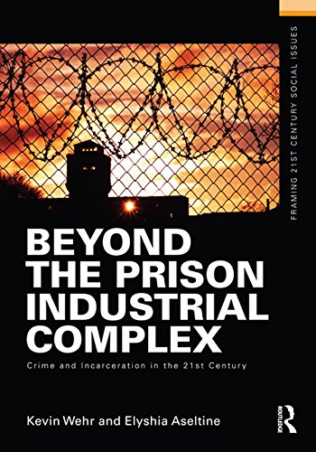 Beyond the Prison Industrial Complex: Crime and Incarceration in the 21st Century (Framing 21st Century Social Issues)