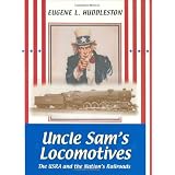 Uncle Sam's Locomotives: The Usra and the Nation's Railroads (Railroads Past and Present)von "George M. Smerk"