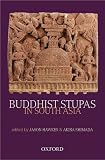 Buddhist Stupas in South Asia: Recent Archaeological, Art-Historical, and Historical Perspectives (Soas Sstudies on South...