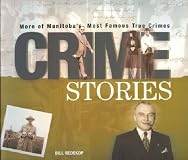 Crime Stories: More Of Manitoba's Most Famous True Crimes