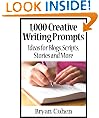 1,000 Creative Writing Prompts: Ideas for Blogs, Scripts, Stories and More