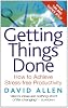 Getting Things Done: How to achieve stress-free productivity: The Art of Stress-free Productivity