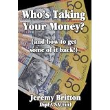 Who's Taking Your Money (and how to get some of it back!)