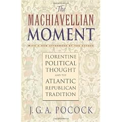The Machiavellian Moment: Florentine Political Thought and the Atlantic Republican Tradition