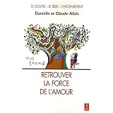 Retrouver la force de l'amour - Le couple, le sexe, l'inconscientpar Danielle et Claude Allais