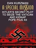 A Special Mission: Hitler's Secret Plot to Seize the Vatican and Kidnap Pope Pius XII (Thorndike Press Large Print Nonfiction Series)
