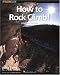 How to Rock Climb!, 4th (How To Climb Series) by John Long