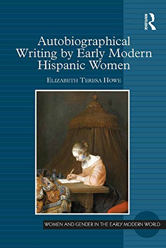 Autobiographical Writing by Early Modern Hispanic Women (Women and Gender in the Early Modern World)