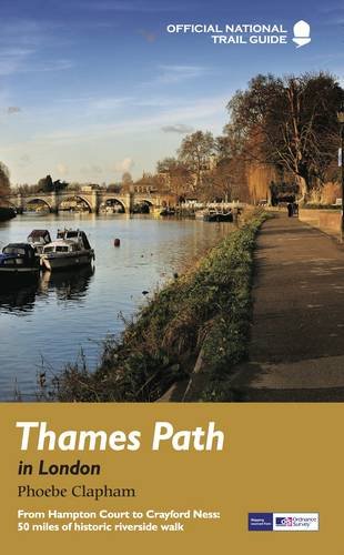 Thames Path in London: From Hampton Court to Crayford Ness: 50 Miles of Historic Riverside Walk (National Trail Guides)