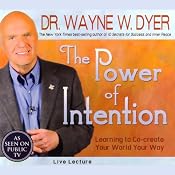 The Power of Intention: Learning to Co-create Your World Your Way: Live Lecture | [Dr. Wayne W. Dyer]