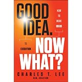 Good Idea. Now What: How to Move Ideas to Execution