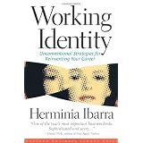 Working Identity: Unconventional Strategies for Reinventing Your Careerpar Herminia Ibarra