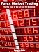 Forex Market Trading for the Rest of Us but not for Dummies: Beginners Guide to Learning Forex Stock Marketing Trading