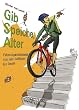 Gib Speiche, Alter!: Fahrradgeschichte(n) von den Anf�ngen bis heute