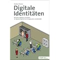Digitale Identit�ten: Der Kern digitalen Handelns im Spannungsfeld von Imagination und Realit�t