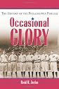 Occasional Glory: The History of the Philadelphia Phillies