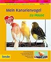 Kanarienvogel, zu Hause: Ein bede-Ratgeber zur artgerechten Haltung