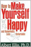 How to Make Yourself Happy and Remarkably Less Disturbable