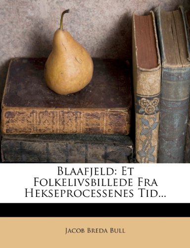 Blaafjeld: Et Folkelivsbillede Fra Hekseprocessenes Tid... (Norwegian Edition)