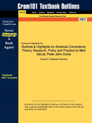 Outlines & Highlights for American Corrections: Theory, Research, Policy and Practice by Matt DeLisi, Peter John Conis