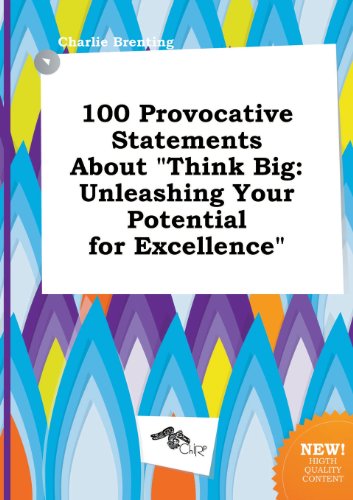 100 Provocative Statements about Think Big: Unleashing Your Potential for Excellence Picture