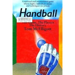 The Story of Handball: The Game, the Players, the History