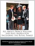 All About Prince William and Kate Middleton Including the Royal Family