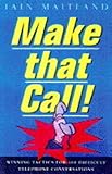 Make that call! : winning tactics for 101 difficult telephone conversations