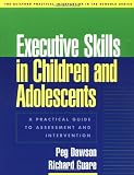Executive Skills in Children and Adolescents: A Practical Guide to Assessment and Intervention (The Guilford Practical Intervention in Schools Series)
