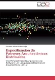 Especificación de Patrones Arquitectónicos Distribuídos: Una Perspectiva de la Arquitectura de Software: Los Lenguajes de Descripción Arquitectónica (ADLs)