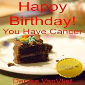 Happy Birthday! You Have Cancer | [Denise VanVliet]