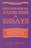 Psychological Exercises and Essays (Weiser Classics Series),
A.R. Orage