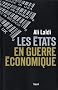 Les Etats en guerre �conomique