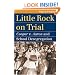 Little Rock on Trial: Cooper V. Aaron and School Desegregation (Landmark Law Cases & American Society)