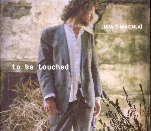LIAM O MAONLAI : TO BE TOUCHED