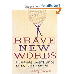 Brave New Words: A Language Lover's Guide to the 21st Century