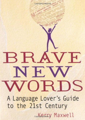 Cover image : Brave New Words: A Language Lover's Guide to the 21st Century