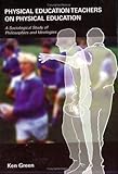 Physical education teachers on physical education : a sociological study of philosophies and ideologies