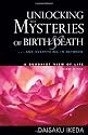 Unlocking the Mysteries of Birth and Death: .. And Everything in Between, a Buddhist View of Life
