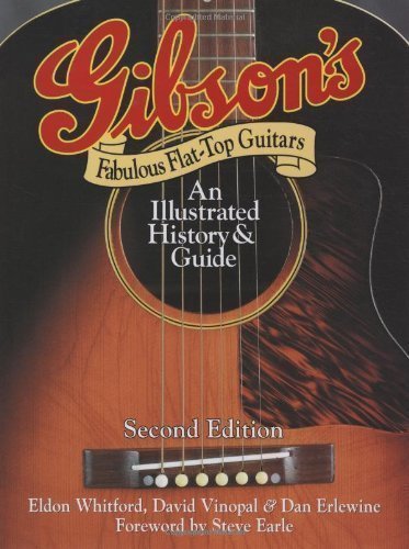 Gibson's Fabulous Flat-Top Guitars: An Illustrated History and Guide 2nd (second) Edition by Eldon Whitford, David Vinopal, Dan Erlewine published by Backbeat Books (2009)