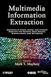 Multimedia information extraction : advances in video, audio, and imagery analysis for search, data mining, surveillance, and authoring