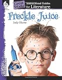 Freckle Juice: An Instructional Guide for Literature (Great Works)